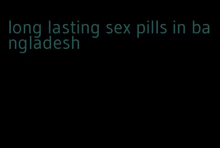 long lasting sex pills in bangladesh