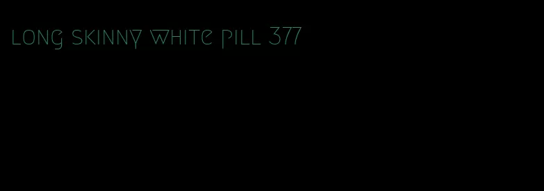 long skinny white pill 377