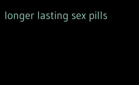 longer lasting sex pills