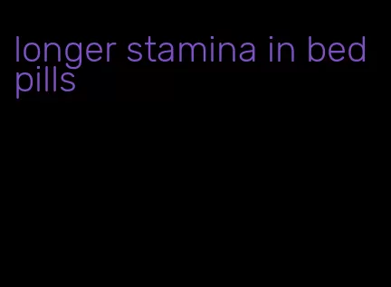 longer stamina in bed pills