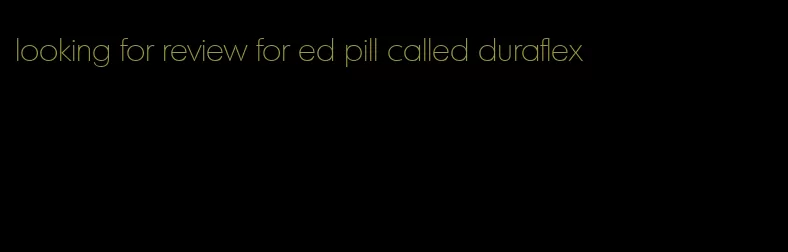 looking for review for ed pill called duraflex