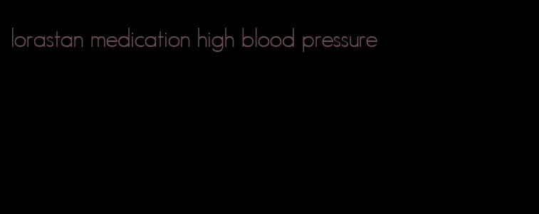 lorastan medication high blood pressure