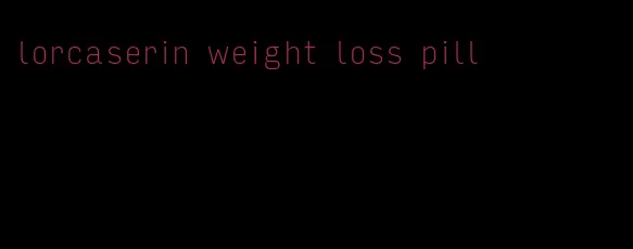 lorcaserin weight loss pill