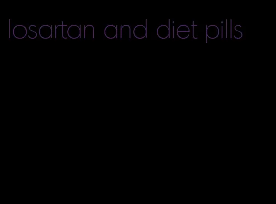 losartan and diet pills