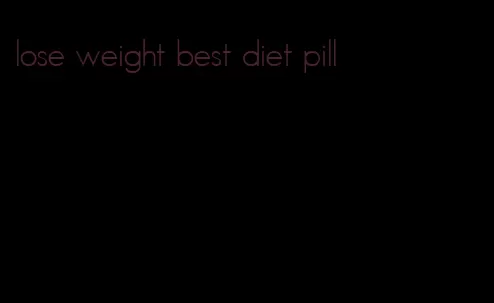 lose weight best diet pill