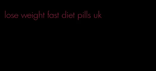 lose weight fast diet pills uk