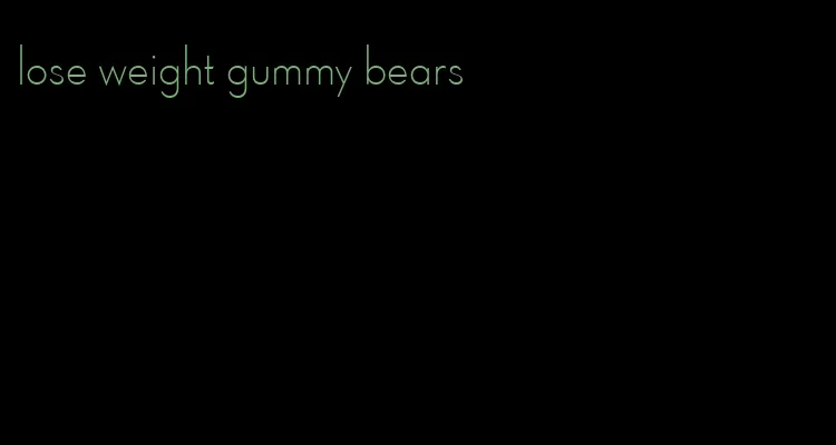 lose weight gummy bears