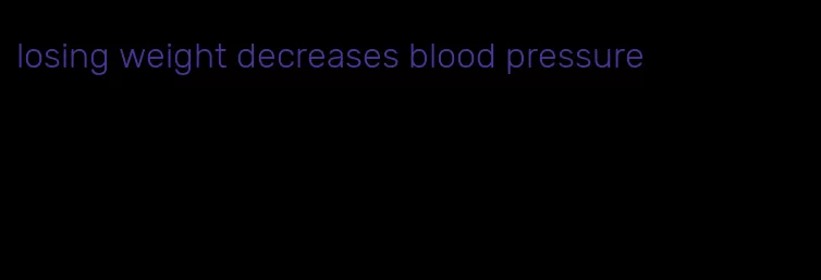 losing weight decreases blood pressure