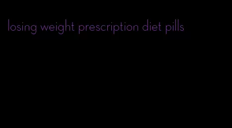 losing weight prescription diet pills