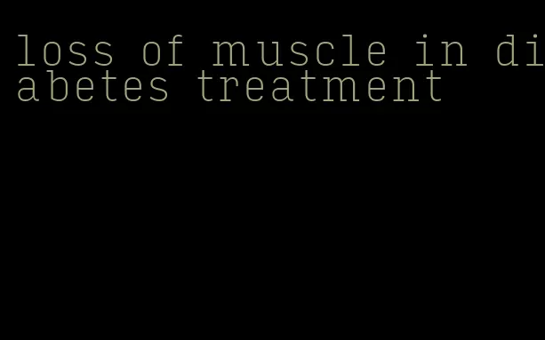 loss of muscle in diabetes treatment