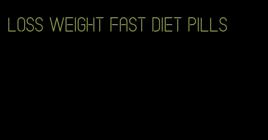 loss weight fast diet pills