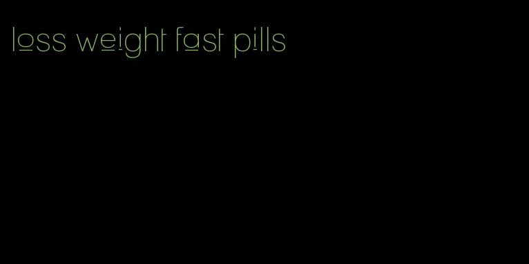 loss weight fast pills