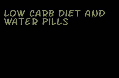 low carb diet and water pills