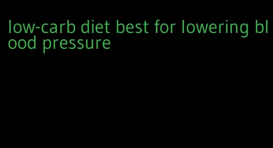 low-carb diet best for lowering blood pressure