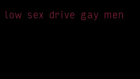 low sex drive gay men