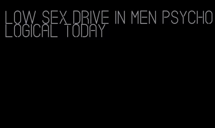 low sex drive in men psychological today