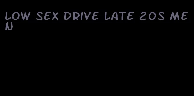 low sex drive late 20s men