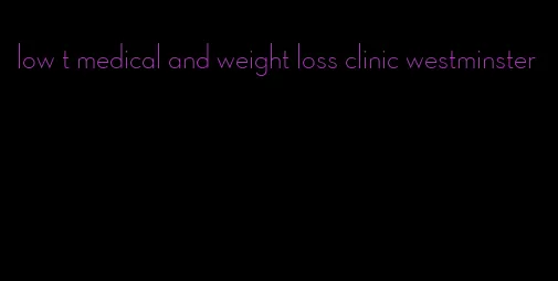 low t medical and weight loss clinic westminster