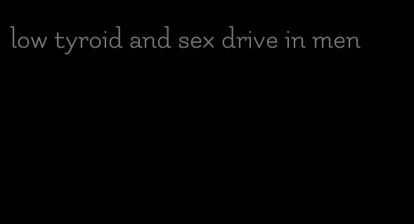 low tyroid and sex drive in men