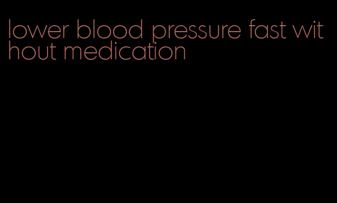 lower blood pressure fast without medication