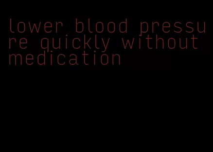 lower blood pressure quickly without medication