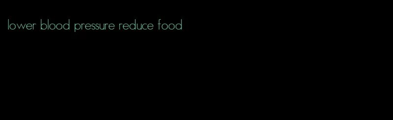 lower blood pressure reduce food