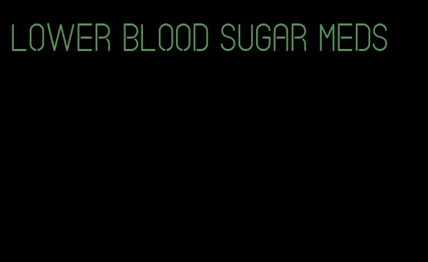 lower blood sugar meds