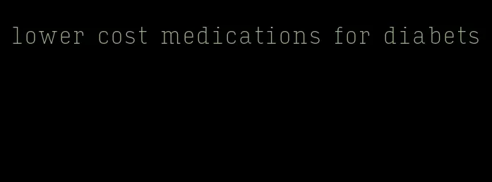 lower cost medications for diabets