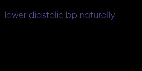 lower diastolic bp naturally