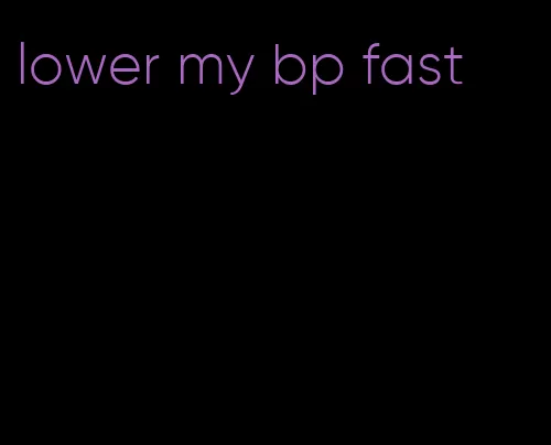 lower my bp fast