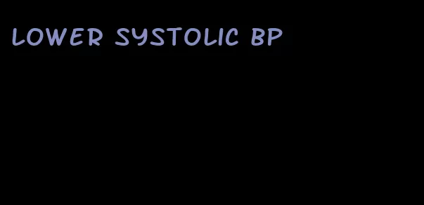 lower systolic bp