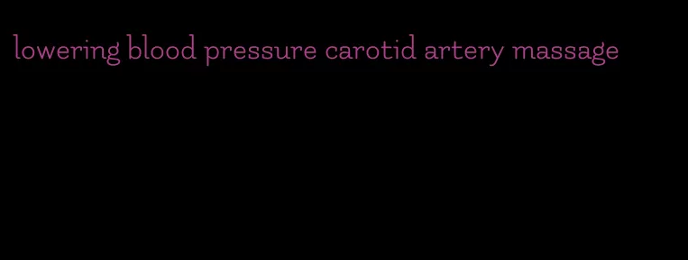 lowering blood pressure carotid artery massage