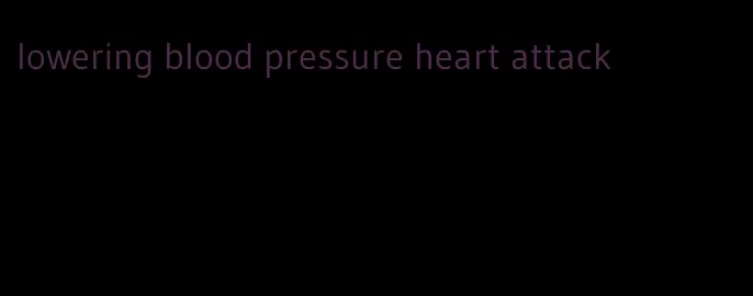 lowering blood pressure heart attack