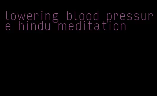 lowering blood pressure hindu meditation