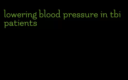 lowering blood pressure in tbi patients