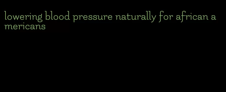 lowering blood pressure naturally for african americans