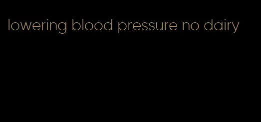 lowering blood pressure no dairy