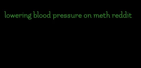 lowering blood pressure on meth reddit