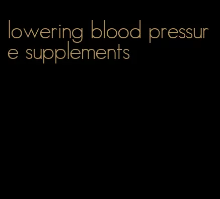 lowering blood pressure supplements