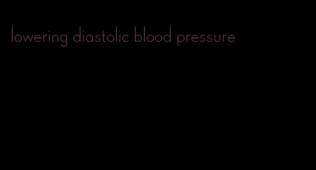 lowering diastolic blood pressure