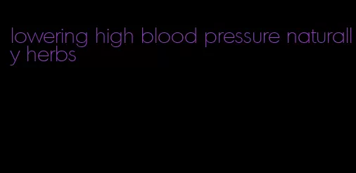 lowering high blood pressure naturally herbs