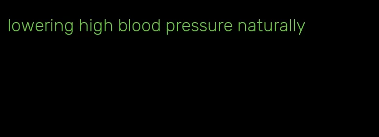 lowering high blood pressure naturally