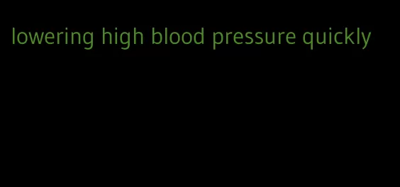 lowering high blood pressure quickly