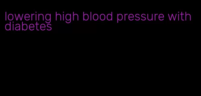 lowering high blood pressure with diabetes