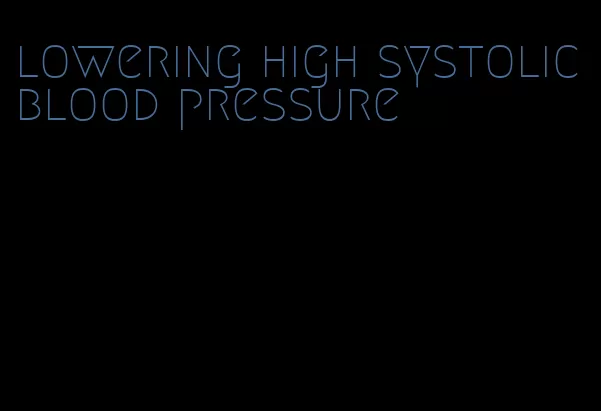 lowering high systolic blood pressure