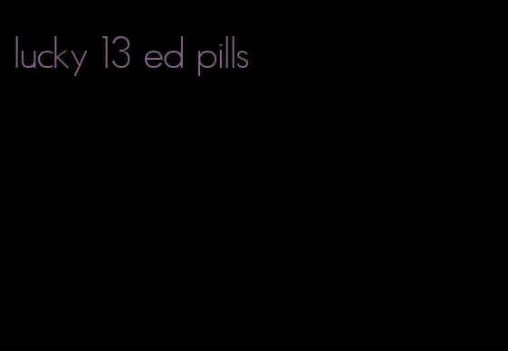 lucky 13 ed pills