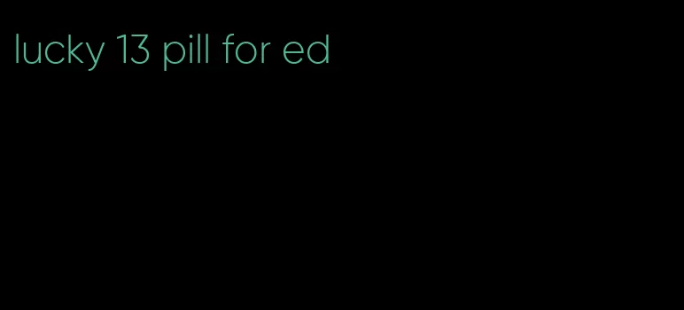 lucky 13 pill for ed