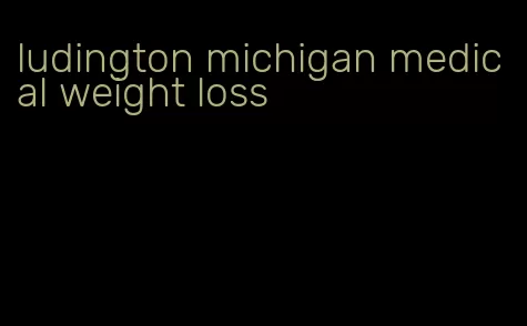 ludington michigan medical weight loss