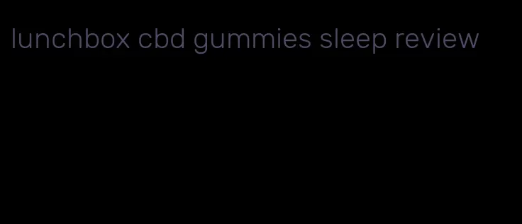 lunchbox cbd gummies sleep review