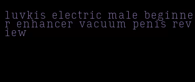 luvkis electric male beginner enhancer vacuum penis review